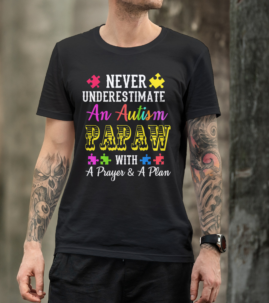 Never Underestimate An Autism PAPAW With A Prayer And A Plan T-Shirt