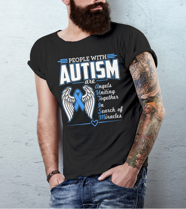 People With Autism Are Angels Uniting Together In Search Of Miracles T-Shirt