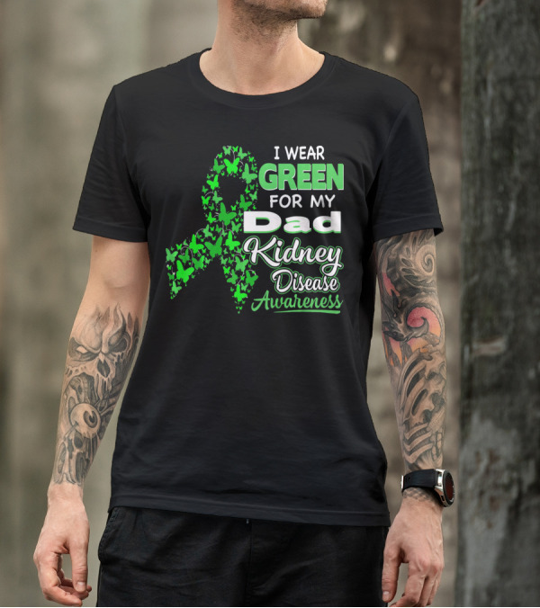 I Wear Green For My Dad Kidney Disease Awareness T-Shirt