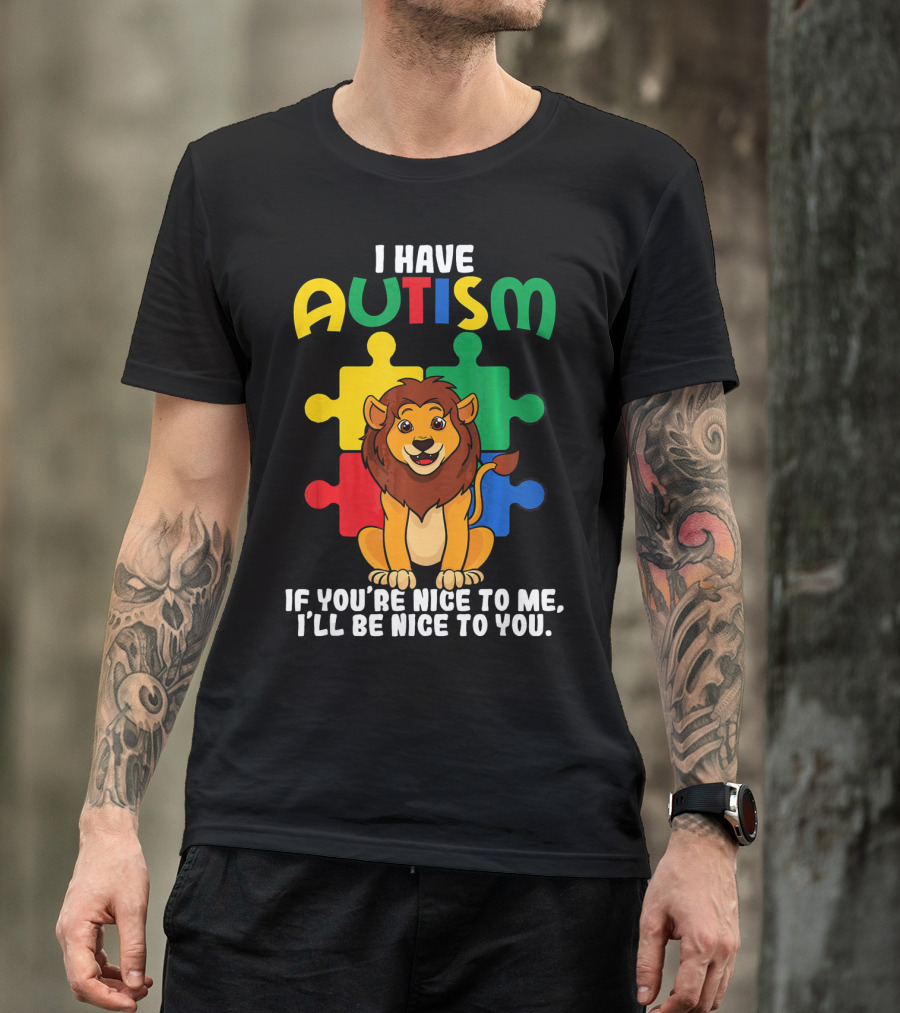 I Have Autism Puzzle Piece Lion If You're Nice To Me I'll Be Nice To You T-Shirt