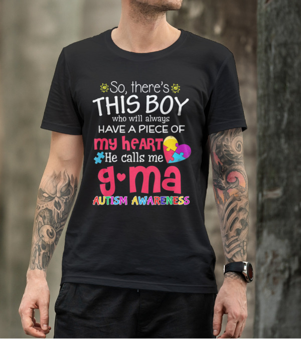 So There's This Boy Who Will Always Have A Piece Of My Heart He Calls Me G Ma Autism Awareness T-Shirt