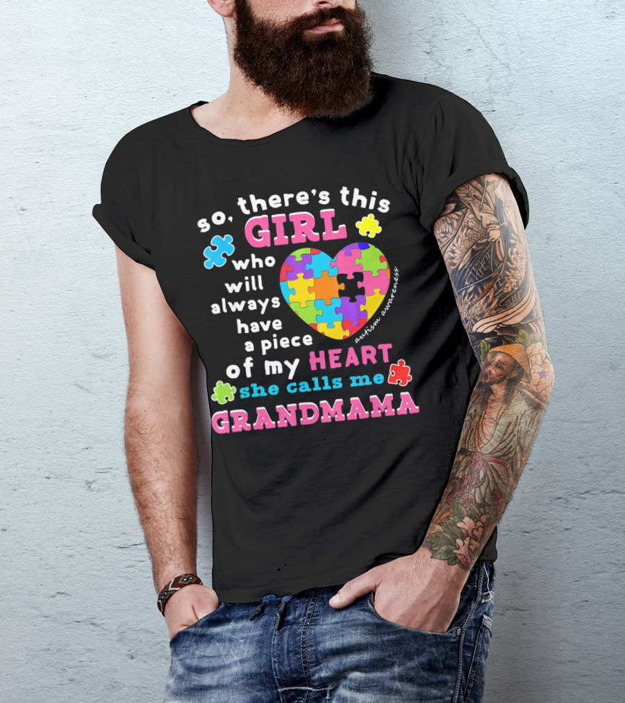 So There's This Girl Who Will Always Have A Piece Of My Heart She Calls Me Grandmama Autism Awareness T-Shirt