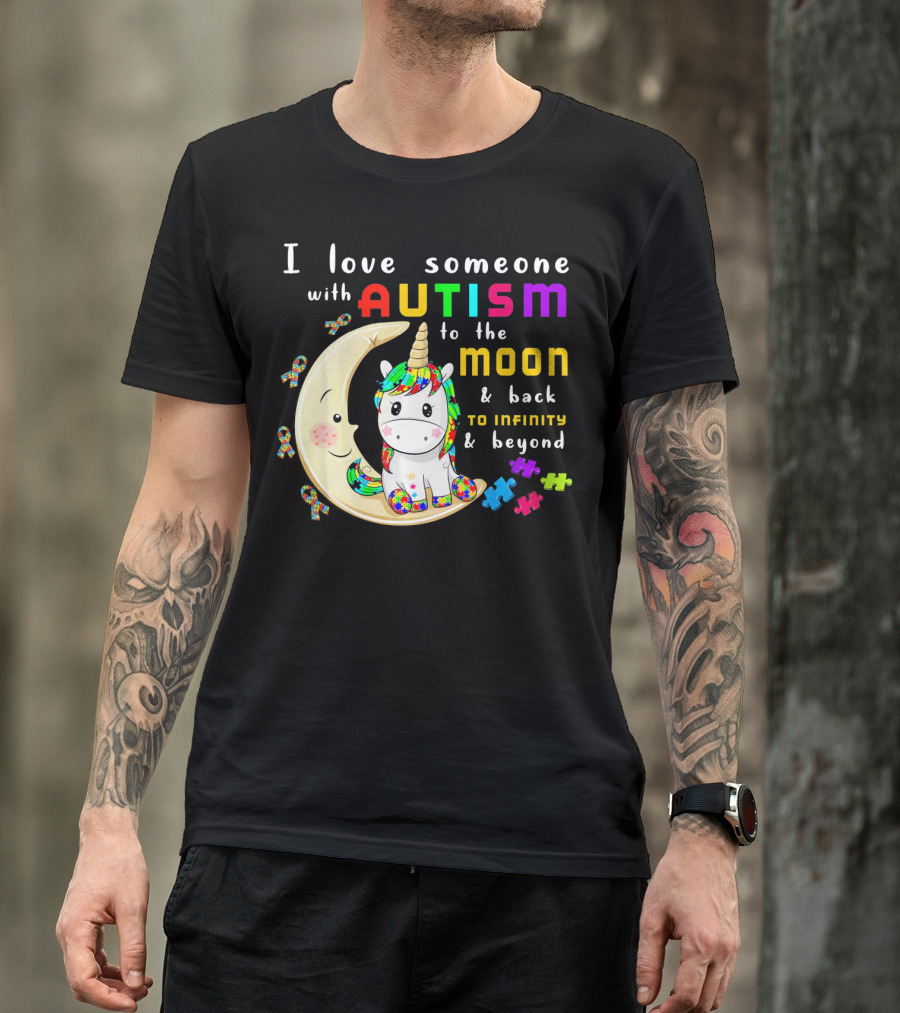 I Love Someone With Autism To The Moon And Back To Infinity And Beyond Unicorn T-Shirt