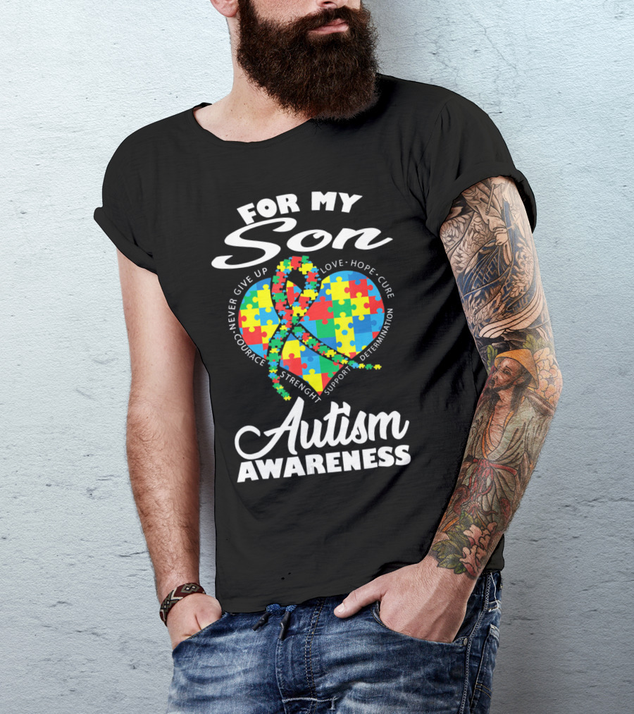 For My Son Never Give Up Courage Strength Autism Awareness Heart Love Hope Cure T-Shirt