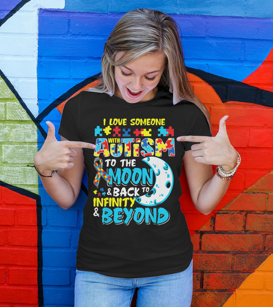 I Love Someone With Autism To The Moon And Back To Infinity And Beyond T-Shirt