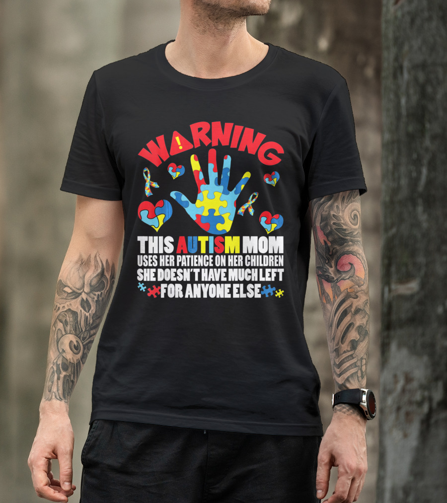 WARNING This Autism Mom Uses Her Patience On Her Children She Doesn't Have Much Left For Anyone Else Puzzle Ribbon Hearts T-Shirt