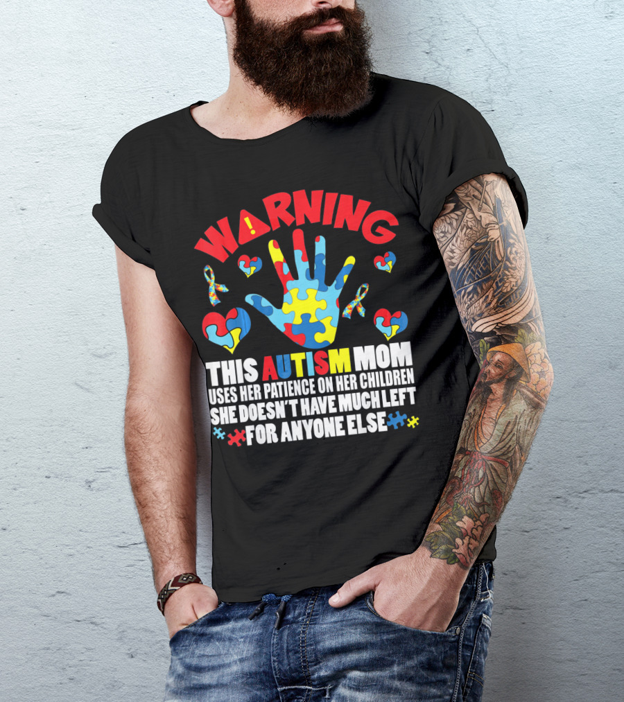 WARNING This Autism Mom Uses Her Patience On Her Children She Doesn't Have Much Left For Anyone Else Puzzle Ribbon Hearts T-Shirt