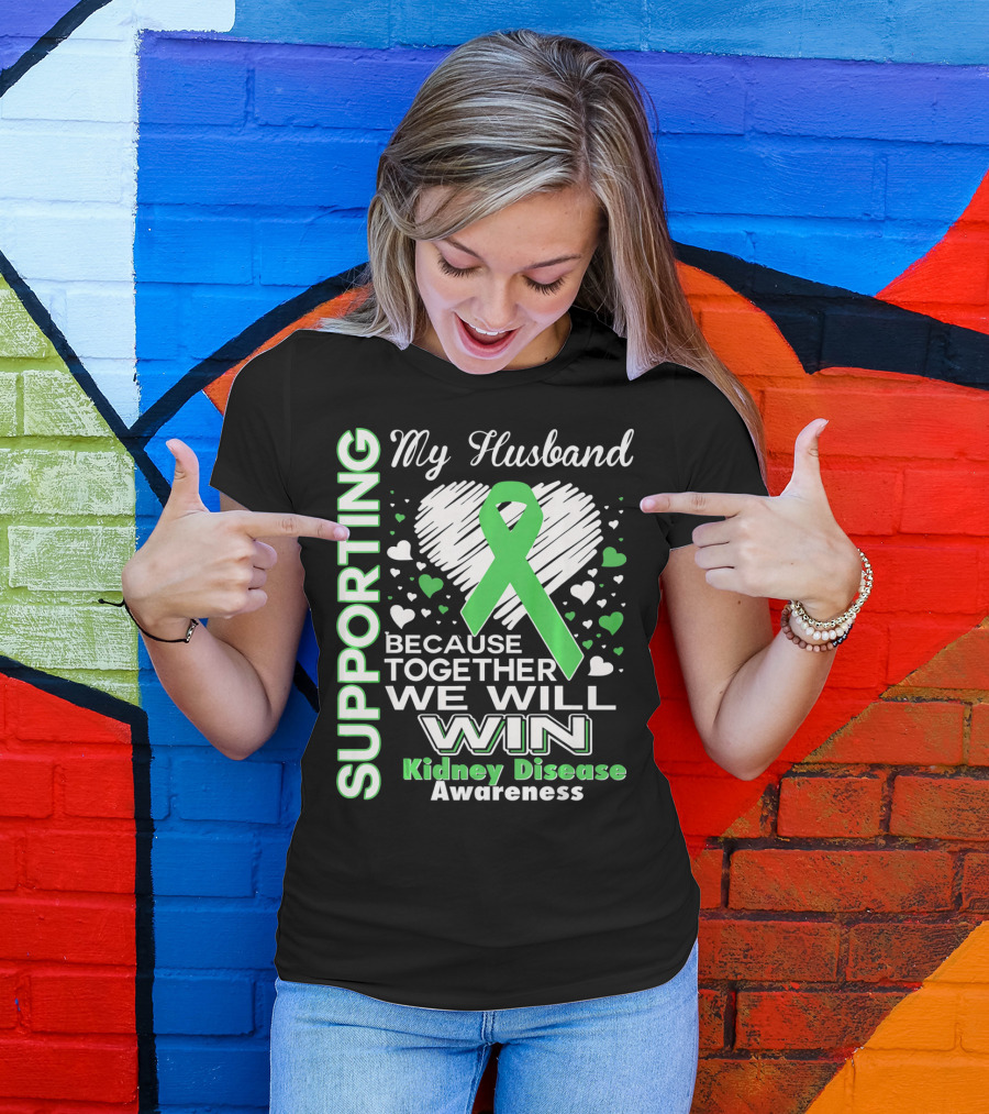 Supporting My Husband Kidney Disease Awareness Because Together We Will Win T-Shirt