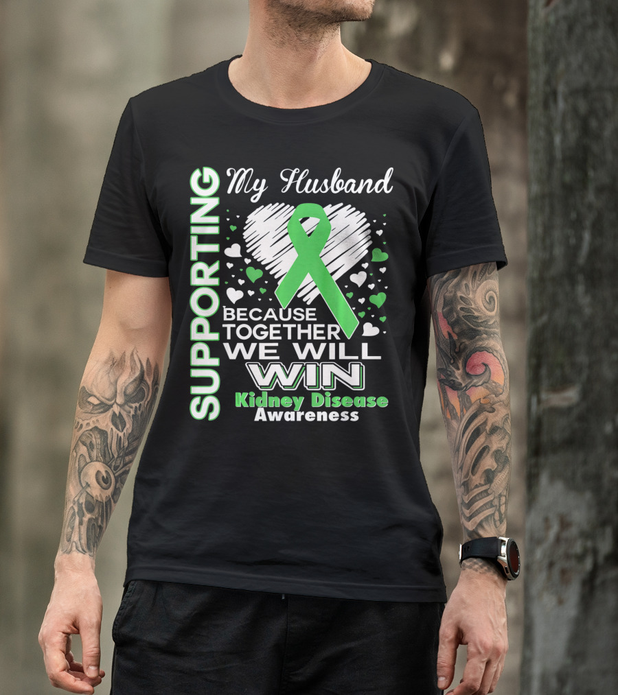 Supporting My Husband Kidney Disease Awareness Because Together We Will Win T-Shirt