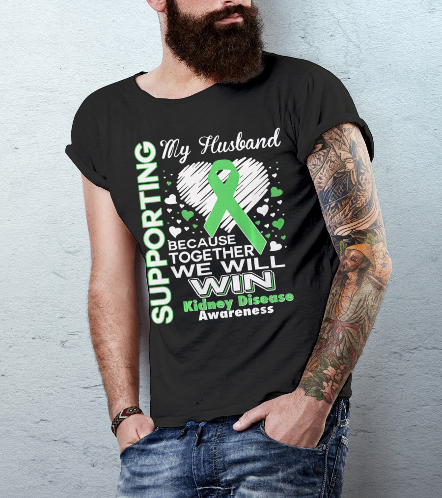 Supporting My Husband Kidney Disease Awareness Because Together We Will Win T-Shirt