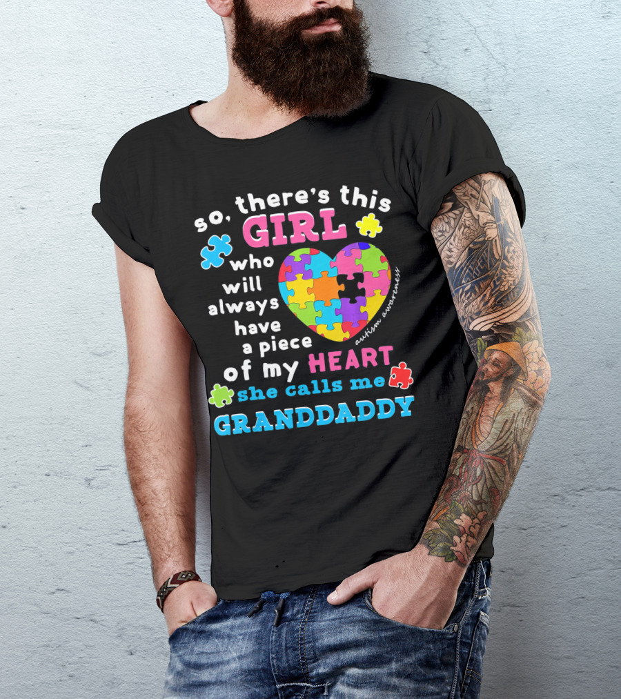 So There's This Girl Who Will Always Have A Piece Of My Heart She Calls Me Granddaddy Autism Awareness T-Shirt