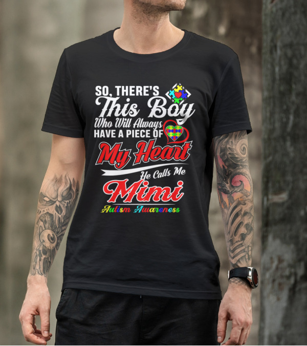 So There's This Boy Who Will Always Have A Piece Of My Heart He Calls Me Mimi Autism Awareness T-Shirt
