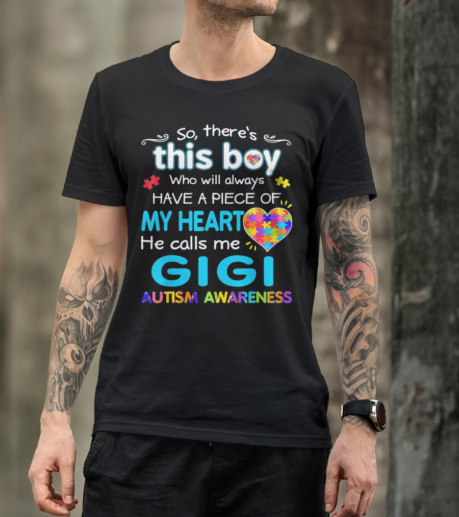 So There's This Boy Who Will Always Have A Piece Of My Heart He Calls Me Gigi Autism Awareness T-Shirt