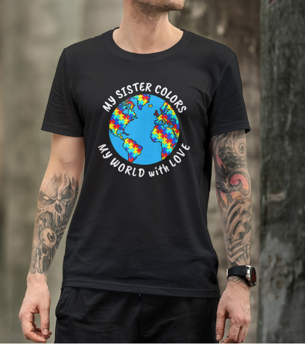 My Sister Colors My World With Love Autism Awareness T-Shirt
