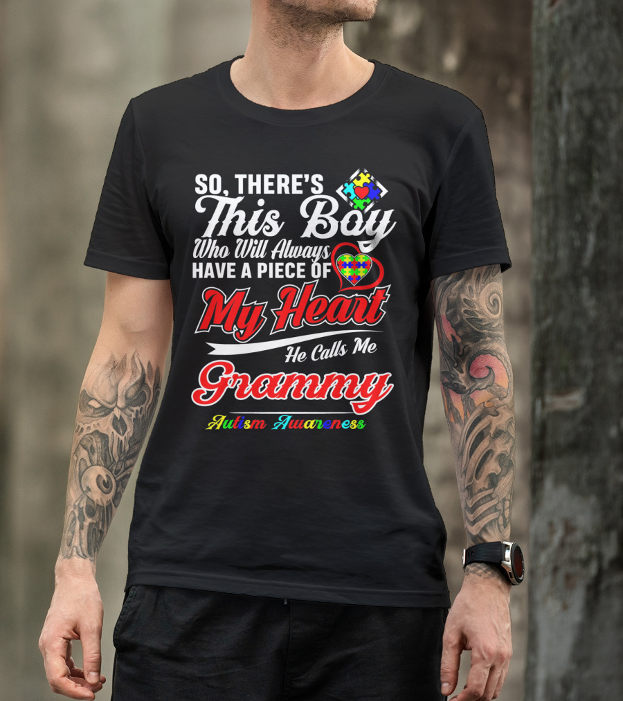 So There's This Boy Who Will Always Have A Piece Of My Heart He Calls Me Grammy Autism Awareness T-Shirt