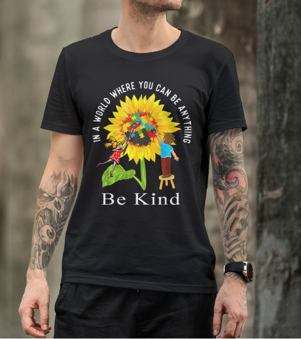 Be Kind In A World Where You Can Be Anything Sunflower Autism Awareness T-Shirt