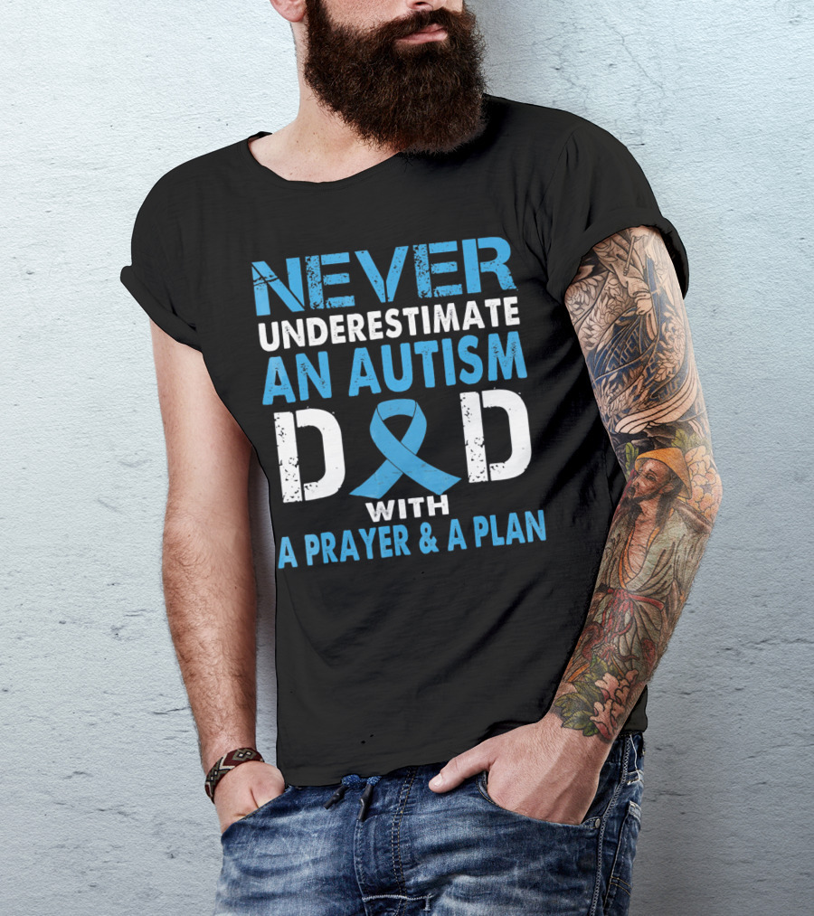 Never Underestimate An Autism Dad With A Prayer And A Plan Autism Awareness T-Shirt