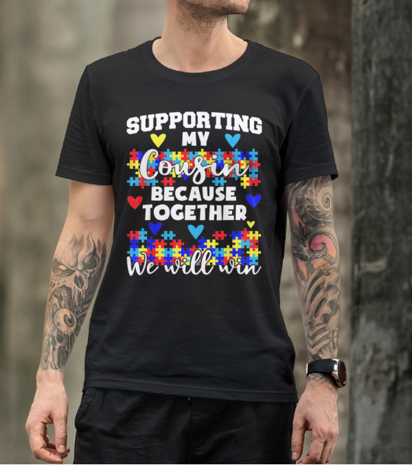 Supporting My Cousin Because Together We Will Win Autism Awareness T-Shirt