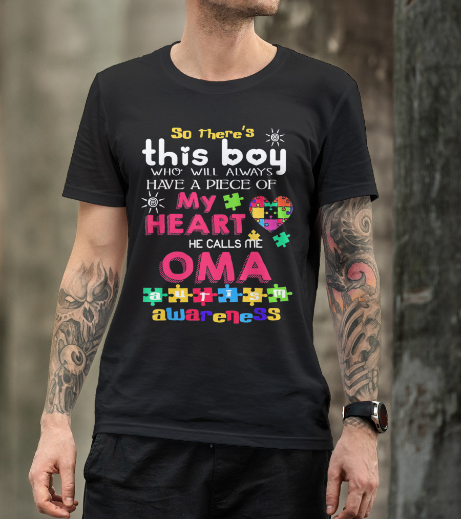 So There's This Boy Who Will Always Have A Piece Of My Heart He Calls Me Oma Autism Awareness T-Shirt
