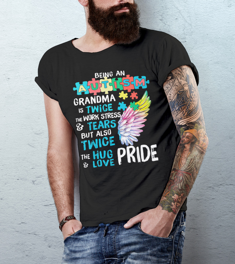 Autism Grandma Twice The Work Stress Tears Twice The Hug Love Pride T-Shirt