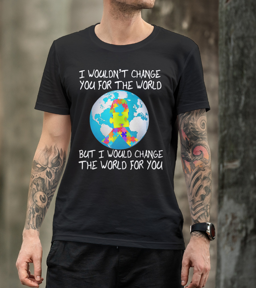 I Wouldn't Change You Autism Awareness Puzzle Globe T-Shirt