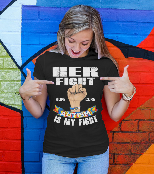 Her Fight Hope Cure Autism Is My Fight T-Shirt