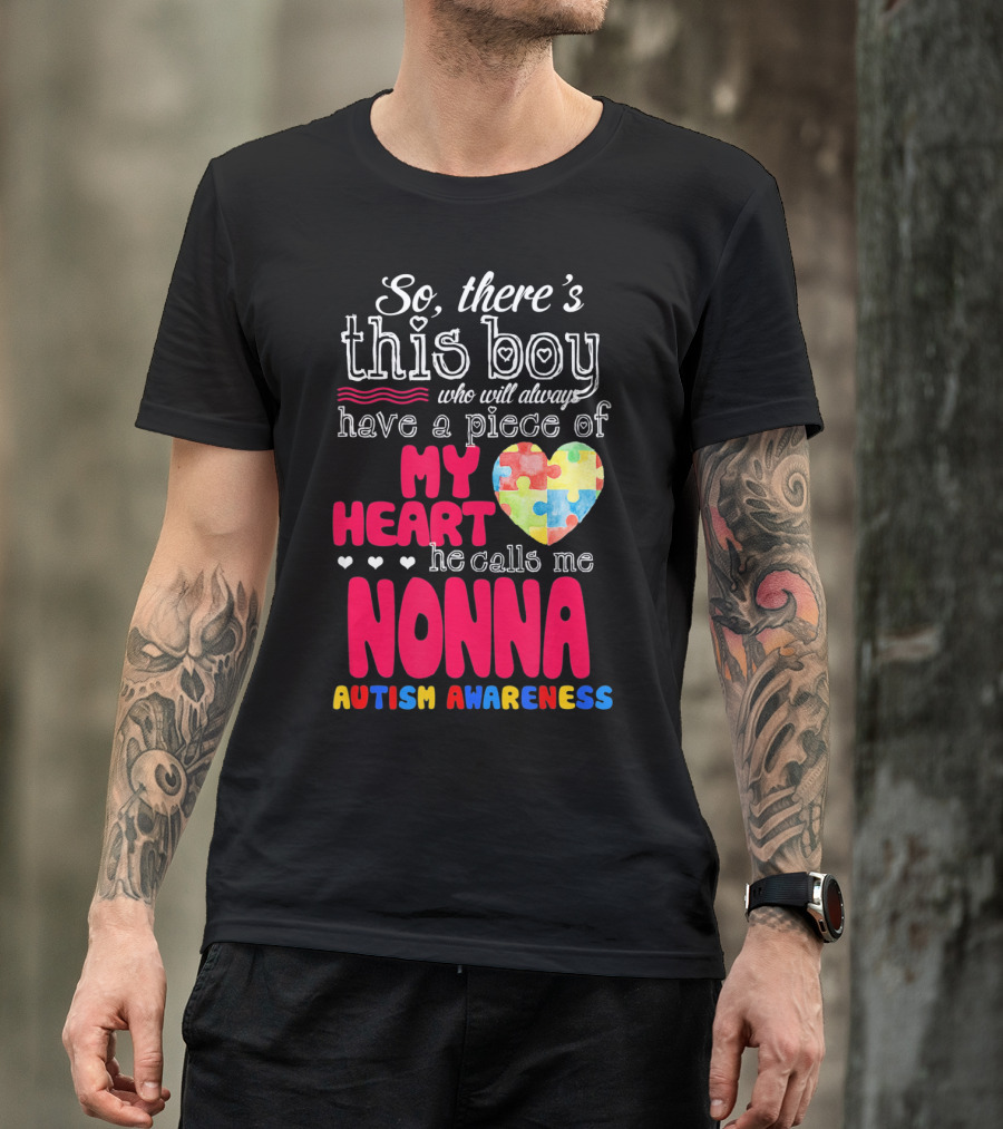 So There's This Boy Who Will Always Have A Piece Of My Heart He Calls Me Nonna Autism Awareness T-Shirt