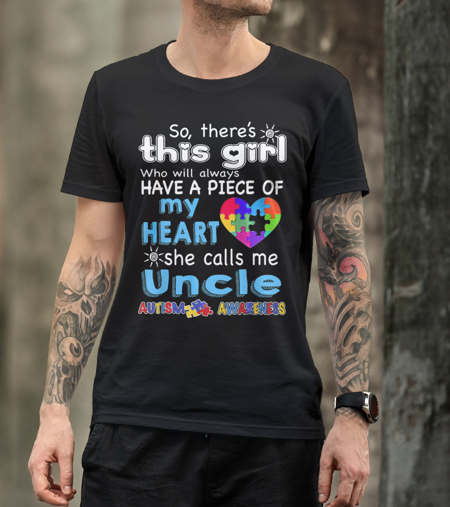 So There’s This Girl Who Will Always Have A Piece Of My Heart She Calls Me Uncle Autism Awareness T-Shirt