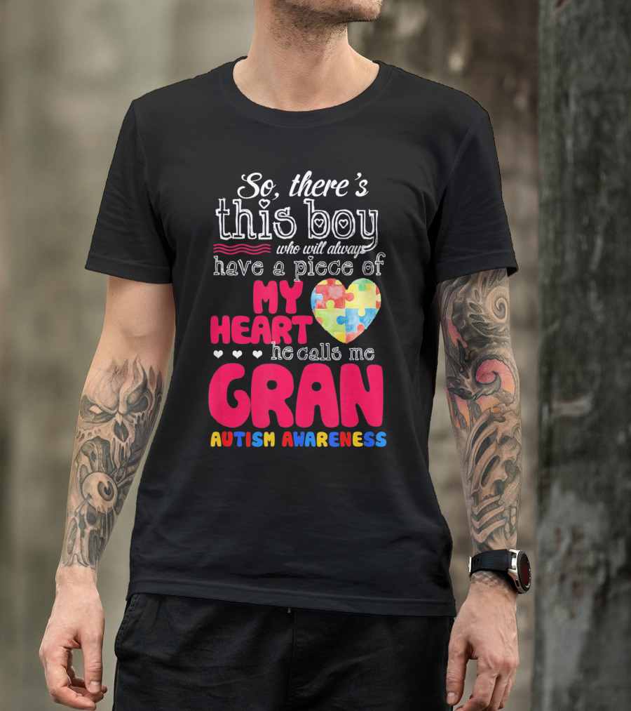 So There's This Boy Who Will Always Have A Piece Of My Heart He Calls Me Gran Autism Awareness T-Shirt