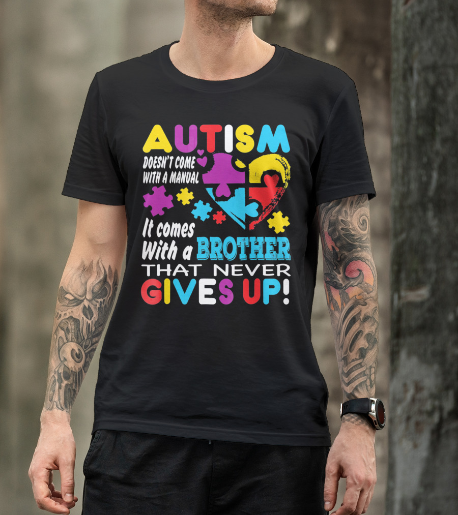 Autism Doesn't Come With A Manual It Comes With A Brother That Never Gives Up T-Shirt