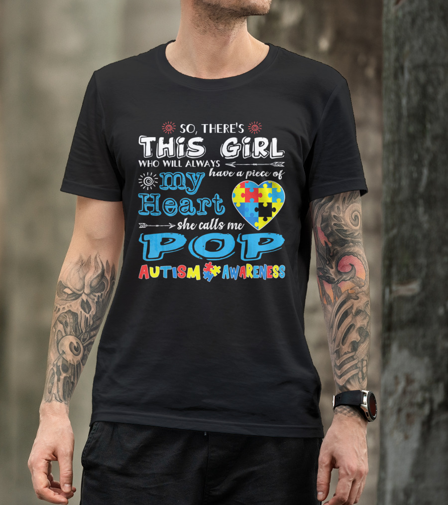 So There's This Girl Who Will Always Have A Piece Of My Heart She Calls Me Pop Autism Awareness T-Shirt