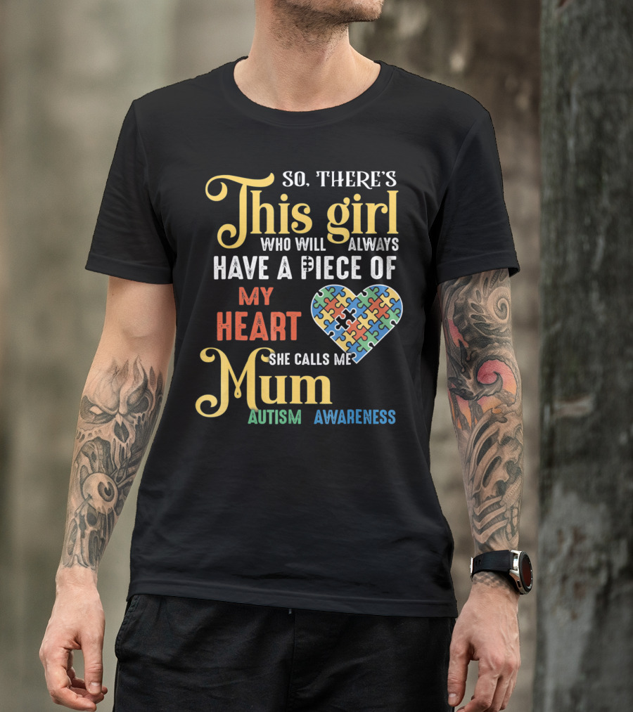 So There's This Girl Who Will Always Have A Piece Of My Heart She Calls Me Mum Autism Awareness T-Shirt