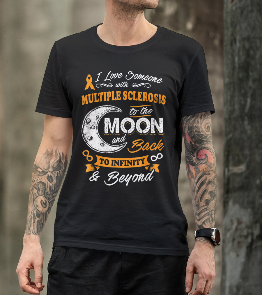 I Love Someone With Multiple Sclerosis To The Moon And Back To Infinity And Beyond T-Shirt