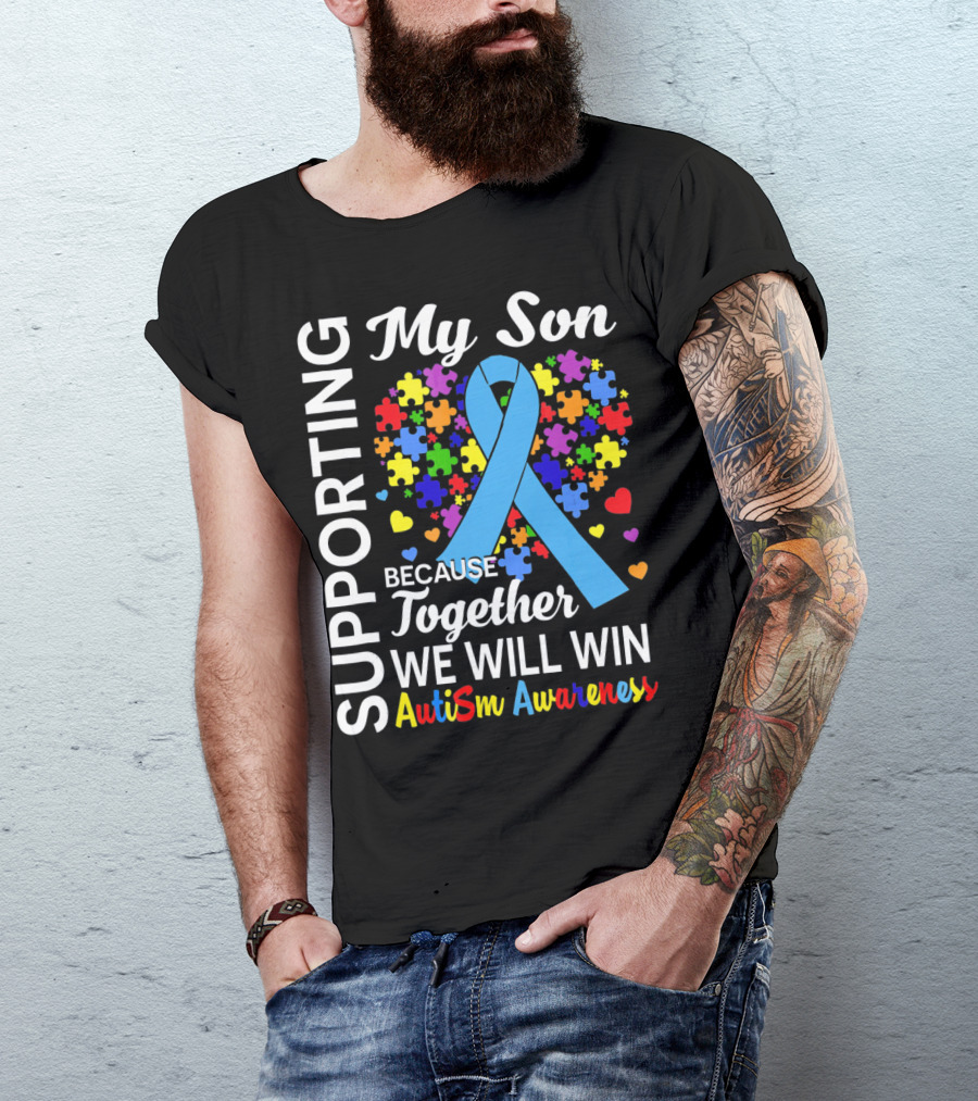 Supporting My Son Because Together We Will Win Autism Awareness T-Shirt