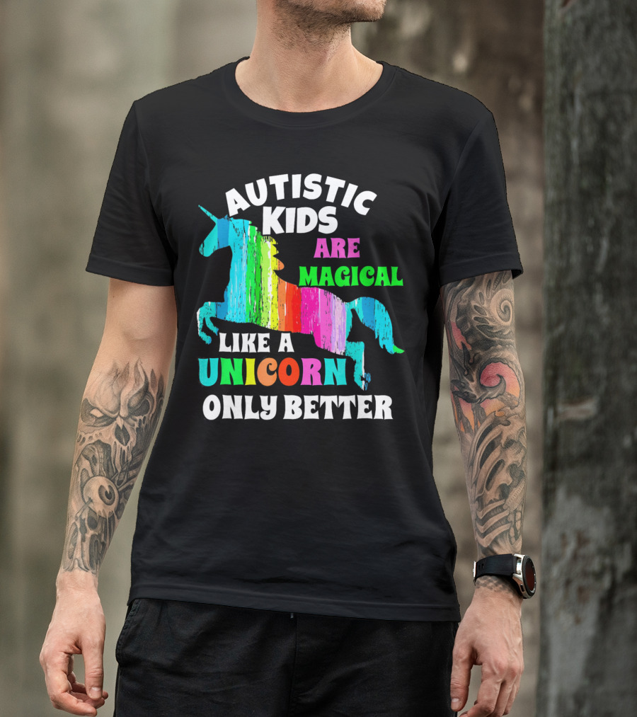 Autistic Kids Are Magical Like A Unicorn Only Better T-Shirt