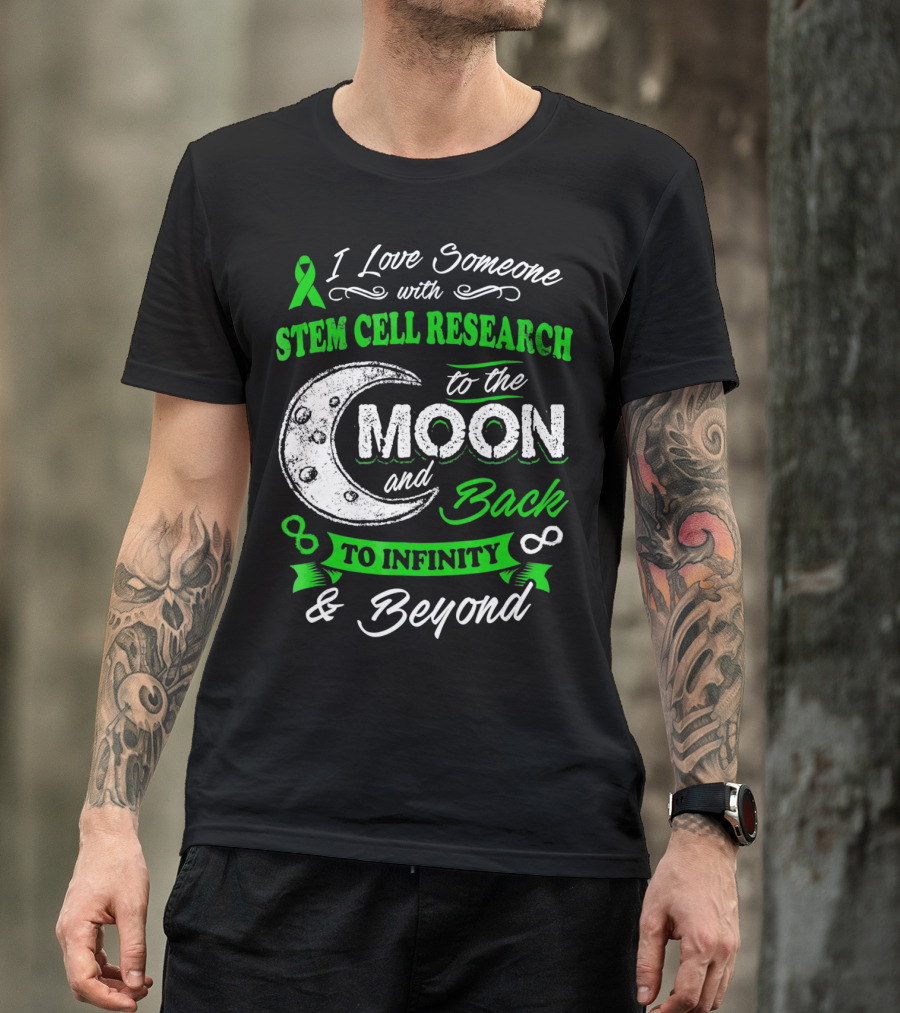I Love Someone With Stem Cell Research To The Moon And Back To Infinity And Beyond T-Shirt
