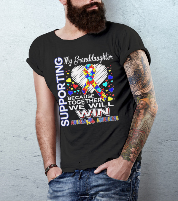 Supporting My Granddaughter Autism Awareness Because Together We Will Win T-Shirt