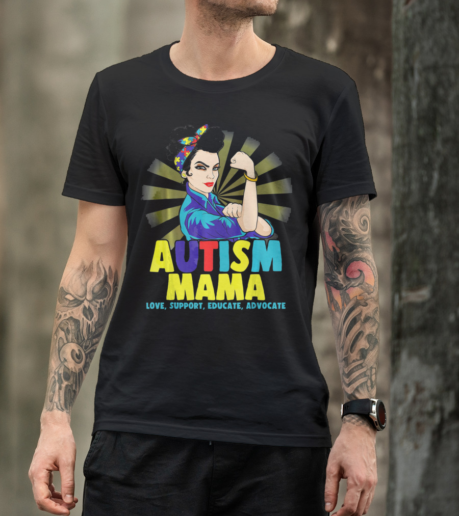 AUTISM MAMA Love Support Educate Advocate Strong T-Shirt