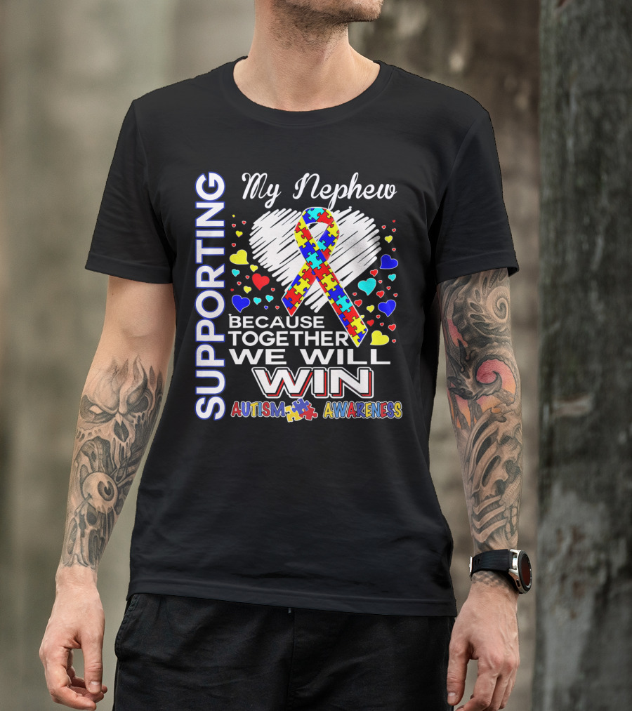 Supporting My Nephew Autism Awareness Because Together We Will Win T-Shirt