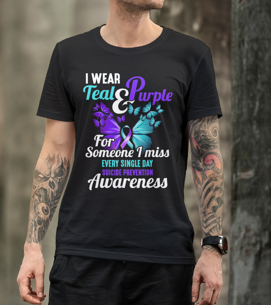 I Wear Teal And Purple For Someone I Miss Every Single Day Suicide Prevention Awareness T-Shirt