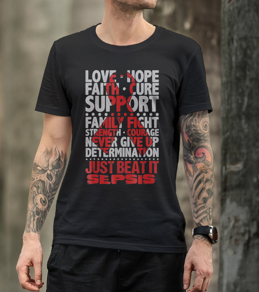 Love Hope Faith Cure Support Family Fight Strength Courage Never Give Up Determination Just Beat It Sepsis Warrior Ribbon Awareness T-Shirt