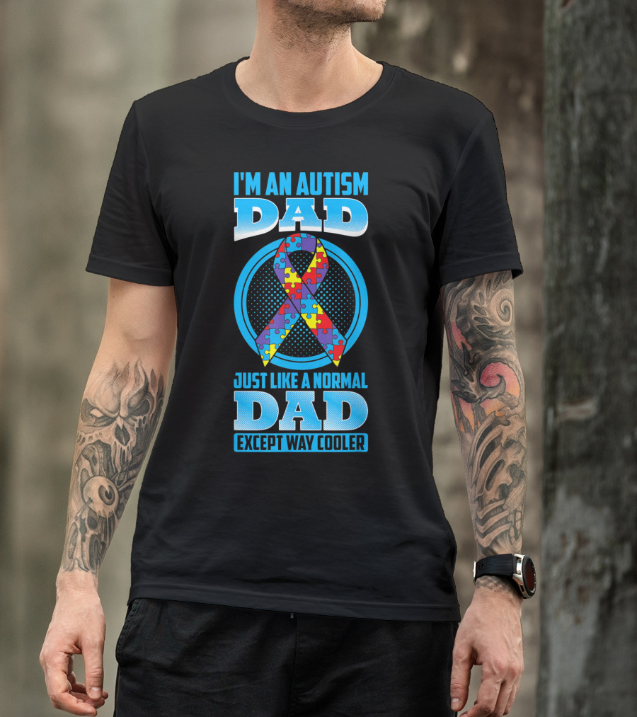 I'm An Autism Dad Puzzle Ribbon Just Like A Normal Dad Except Way Cooler T-Shirt