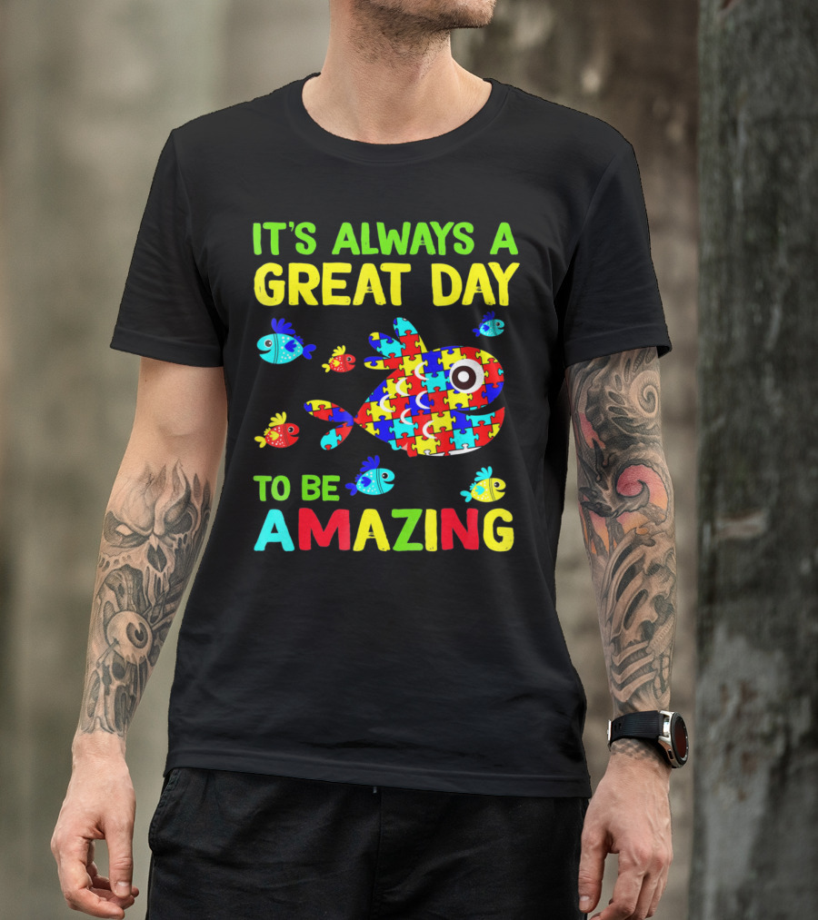 It's Always A Great Day To Be Amazing Autism Awareness T-Shirt