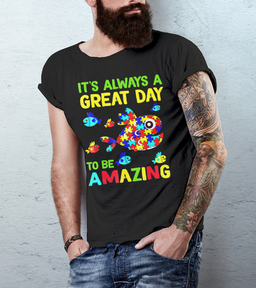 It's Always A Great Day To Be Amazing Autism Awareness T-Shirt