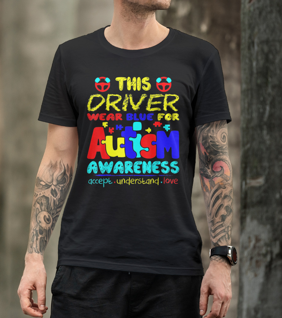 This Driver Wear Blue For Autism Awareness Accept Understand Love T-Shirt
