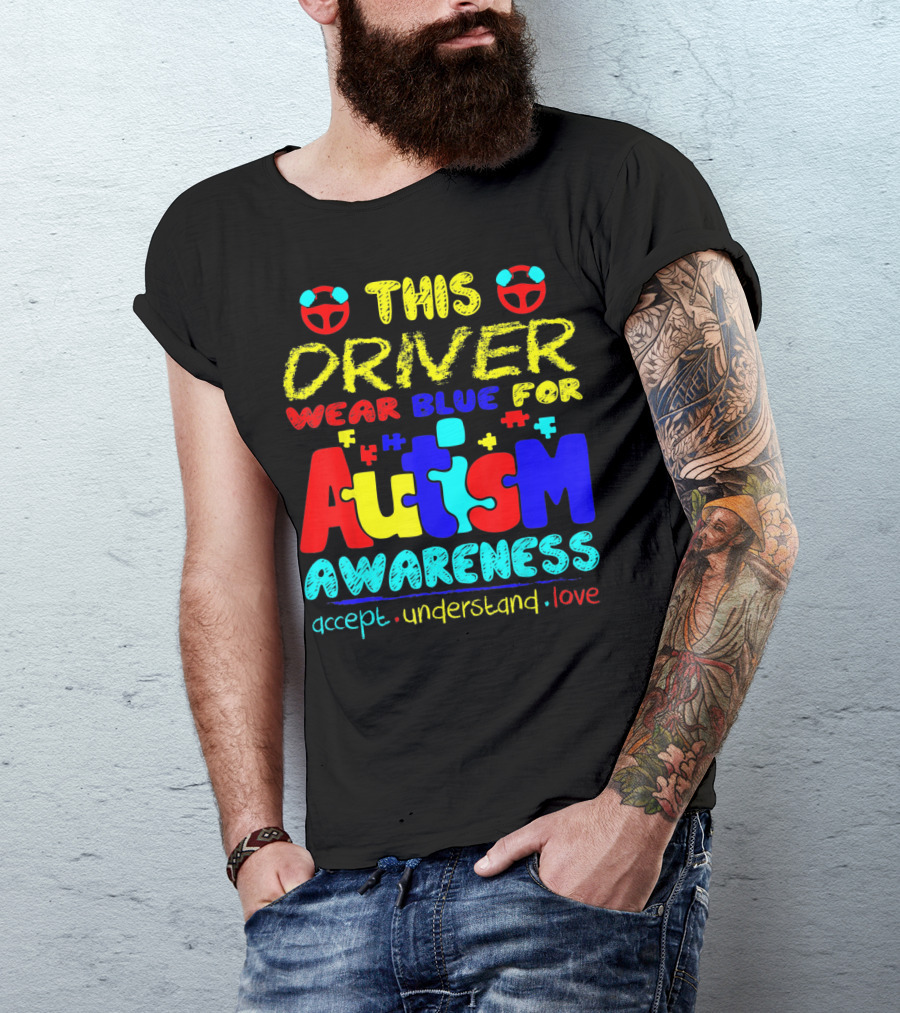This Driver Wear Blue For Autism Awareness Accept Understand Love T-Shirt