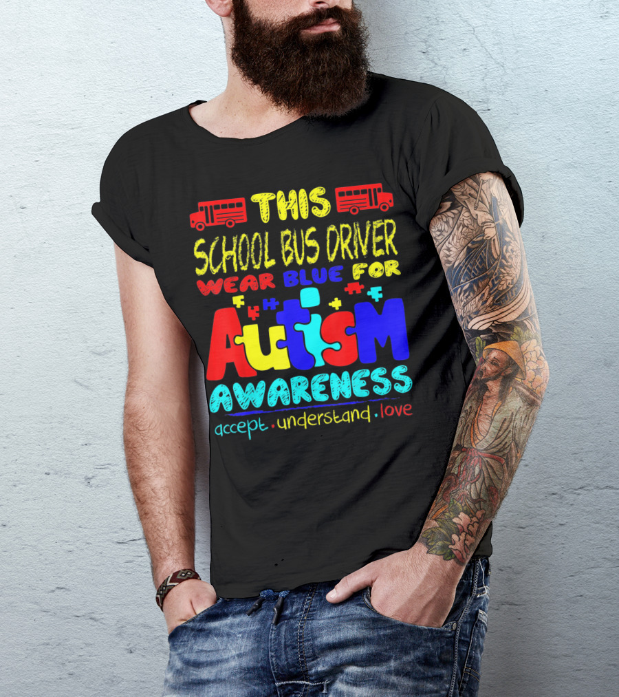 This School Bus Driver Wear Blue For Autism Awareness Accept Understand Love T-Shirt