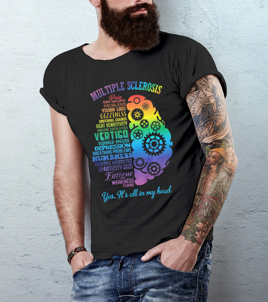 Multiple Sclerosis Awareness Yes It's All In My Head Pain Vision Loss Dizziness Numbness Fatigue T-Shirt
