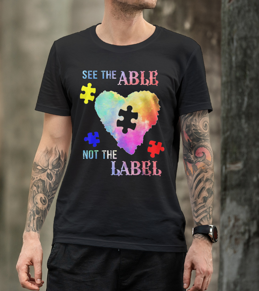 See The Able Not The Label Heart Autism Puzzle Pieces T-Shirt