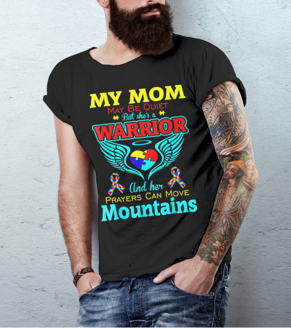 My Mom May Be Quiet But She's A Warrior And Her Prayers Can Move Mountains Autism T-Shirt